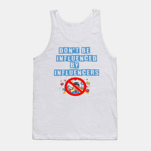 I'm Not Influenced By Influencers Tank Top by ShawnaMac